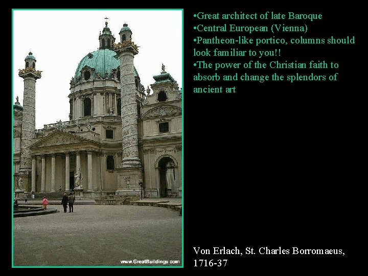  • Great architect of late Baroque • Central European (Vienna) • Pantheon-like portico,