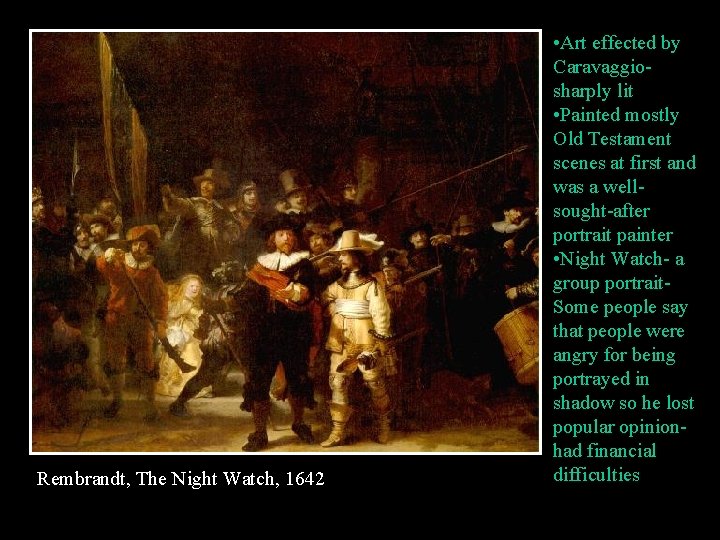 Rembrandt, The Night Watch, 1642 • Art effected by Caravaggiosharply lit • Painted mostly
