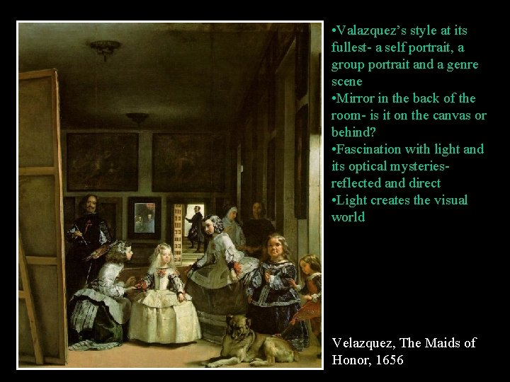  • Valazquez’s style at its fullest- a self portrait, a group portrait and