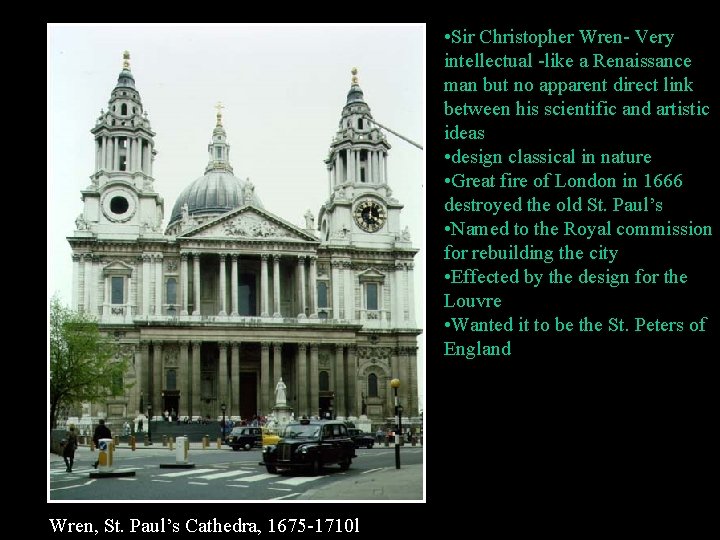  • Sir Christopher Wren- Very intellectual -like a Renaissance man but no apparent