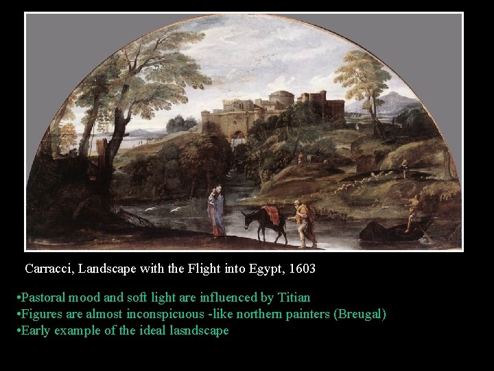 Carracci, Landscape with the Flight into Egypt, 1603 • Pastoral mood and soft light