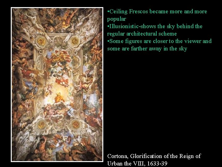  • Ceiling Frescos became more and more popular • Illusionistic-shows the sky behind