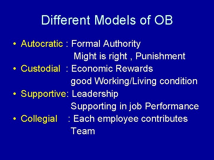 Different Models of OB • Autocratic : Formal Authority Might is right , Punishment