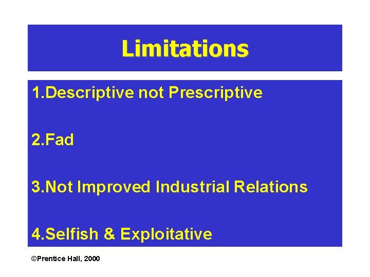 Limitations 1. Descriptive not Prescriptive 2. Fad 3. Not Improved Industrial Relations 4. Selfish