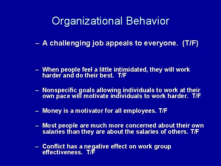 Organizational Behavior – A challenging job appeals to everyone. (T/F) – When people feel
