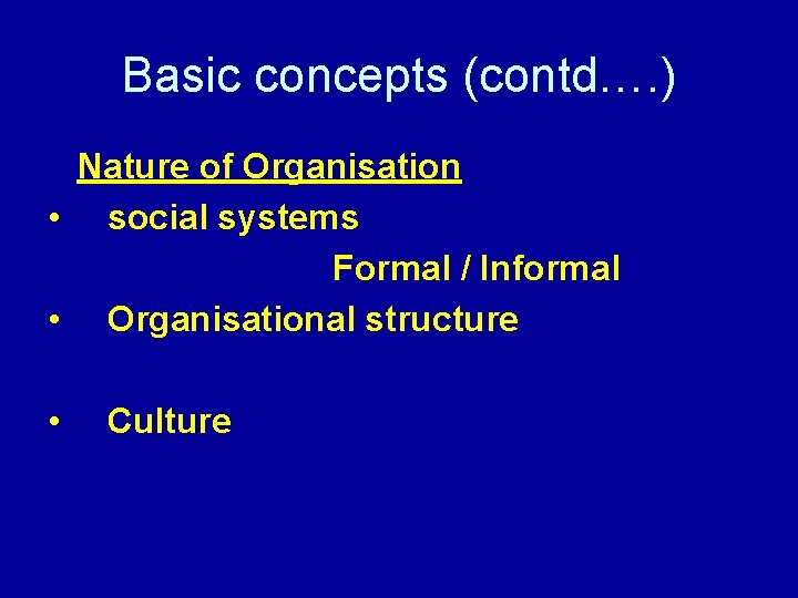 Basic concepts (contd…. ) Nature of Organisation • social systems Formal / Informal •