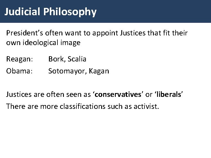 Judicial Philosophy President’s often want to appoint Justices that fit their own ideological image