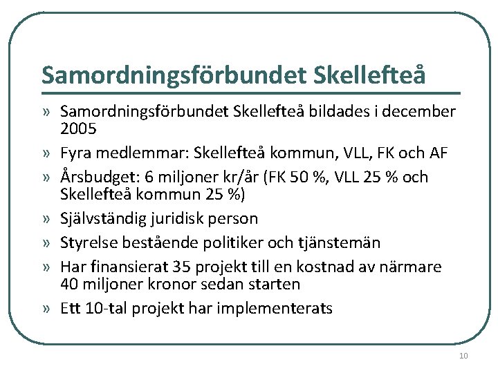 Samordningsförbundet Skellefteå » Samordningsförbundet Skellefteå bildades i december 2005 » Fyra medlemmar: Skellefteå kommun,