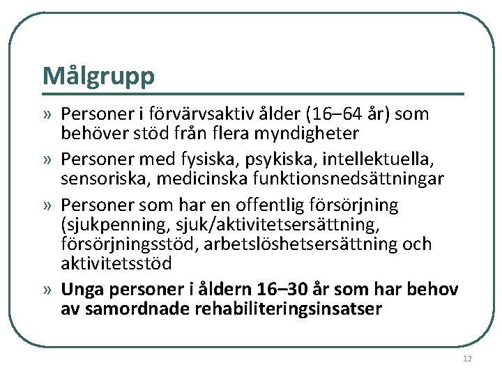 Målgrupp » Personer i förvärvsaktiv ålder (16– 64 år) som behöver stöd från flera