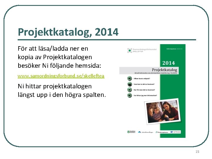 Projektkatalog, 2014 För att läsa/ladda ner en kopia av Projektkatalogen besöker Ni följande hemsida: