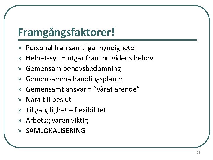 Framgångsfaktorer! » » » » » Personal från samtliga myndigheter Helhetssyn = utgår från