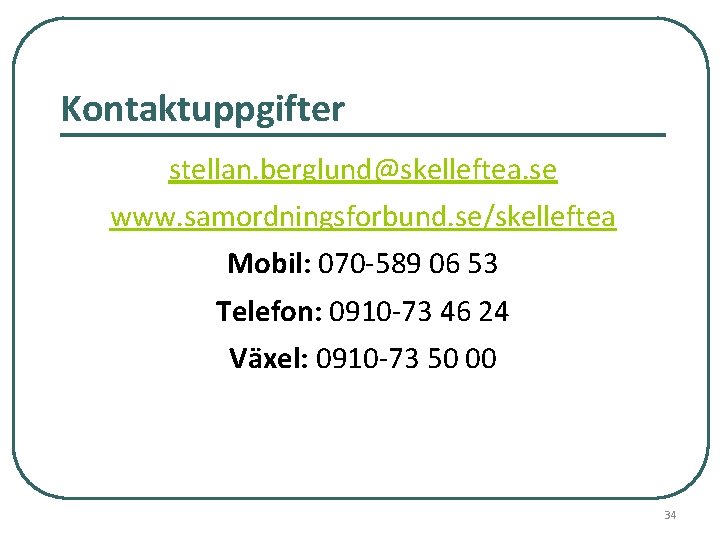 Kontaktuppgifter stellan. berglund@skelleftea. se www. samordningsforbund. se/skelleftea Mobil: 070 -589 06 53 Telefon: 0910