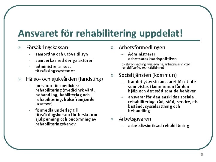 Ansvaret för rehabilitering uppdelat! » Försäkringskassan - samordna och utöva tillsyn samverka med övriga