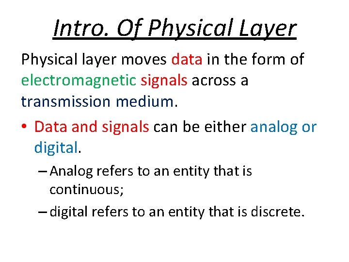 Intro. Of Physical Layer Physical layer moves data in the form of electromagnetic signals