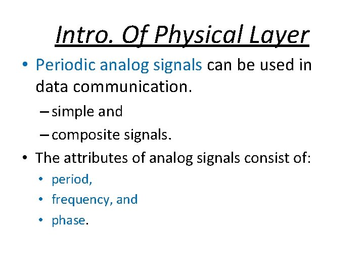 Intro. Of Physical Layer • Periodic analog signals can be used in data communication.