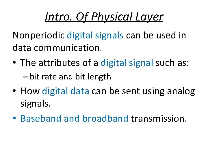 Intro. Of Physical Layer Nonperiodic digital signals can be used in data communication. •