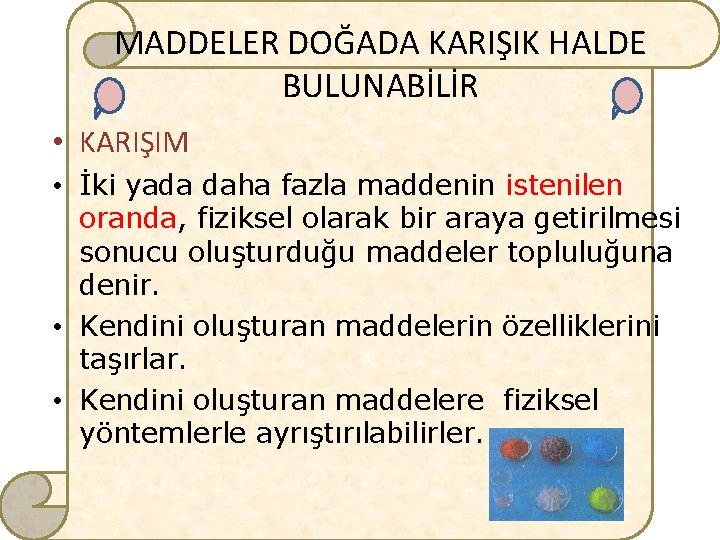 MADDELER DOĞADA KARIŞIK HALDE BULUNABİLİR • KARIŞIM • İki yada daha fazla maddenin istenilen