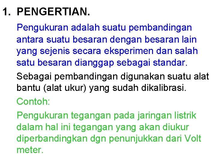 1. PENGERTIAN. Pengukuran adalah suatu pembandingan antara suatu besaran dengan besaran lain yang sejenis