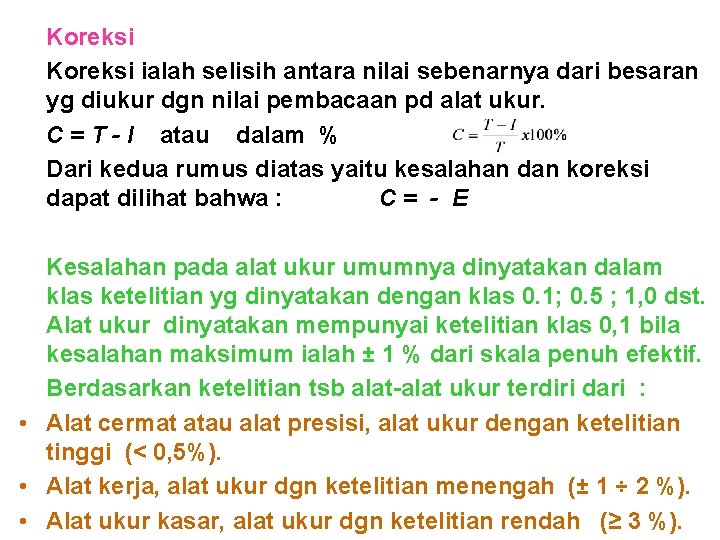 Koreksi ialah selisih antara nilai sebenarnya dari besaran yg diukur dgn nilai pembacaan pd