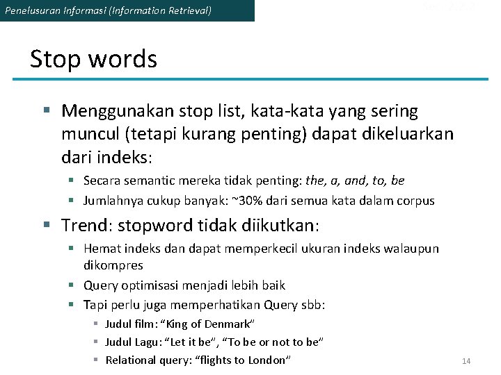 Penelusuran Informasi (Information Retrieval) Sec. 2. 2. 2 Stop words § Menggunakan stop list, Penelusuran Informasi (Information Retrieval) Sec. 2. 2. 2 Stop words § Menggunakan stop list,
