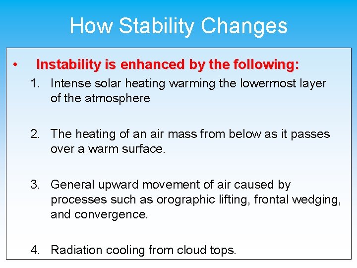 How Stability Changes • Instability is enhanced by the following: 1. Intense solar heating