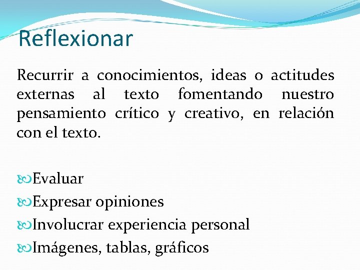 Reflexionar Recurrir a conocimientos, ideas o actitudes externas al texto fomentando nuestro pensamiento crítico