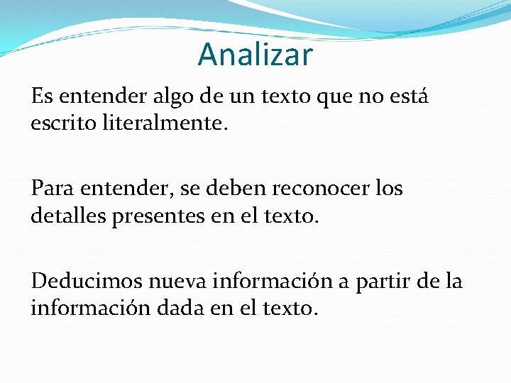 Analizar Es entender algo de un texto que no está escrito literalmente. Para entender,