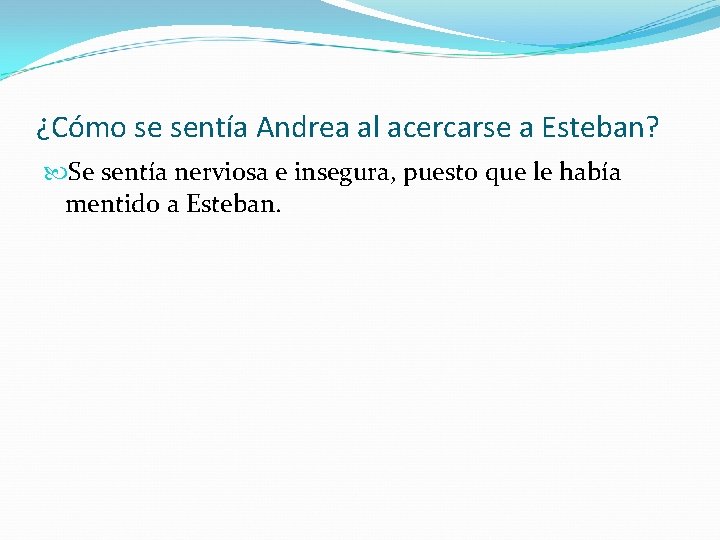 ¿Cómo se sentía Andrea al acercarse a Esteban? Se sentía nerviosa e insegura, puesto