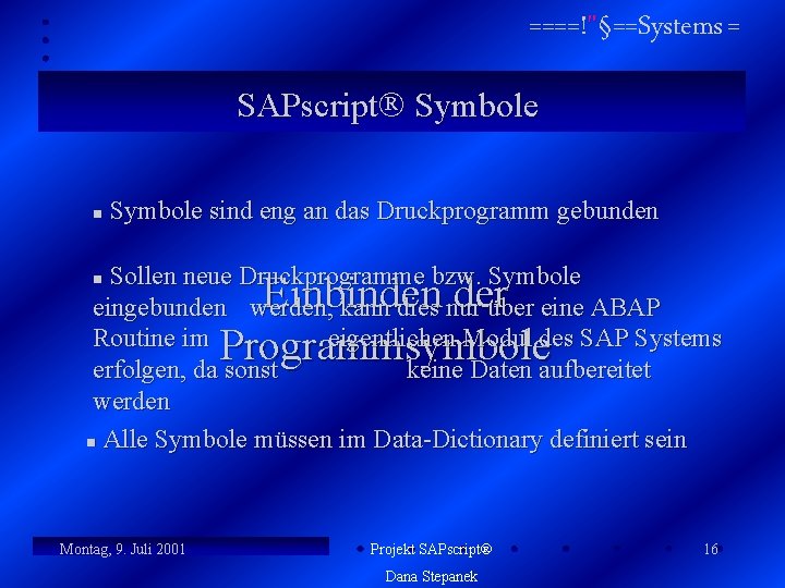 ====!"§==Systems = SAPscript Symbole n Symbole sind eng an das Druckprogramm gebunden Sollen neue
