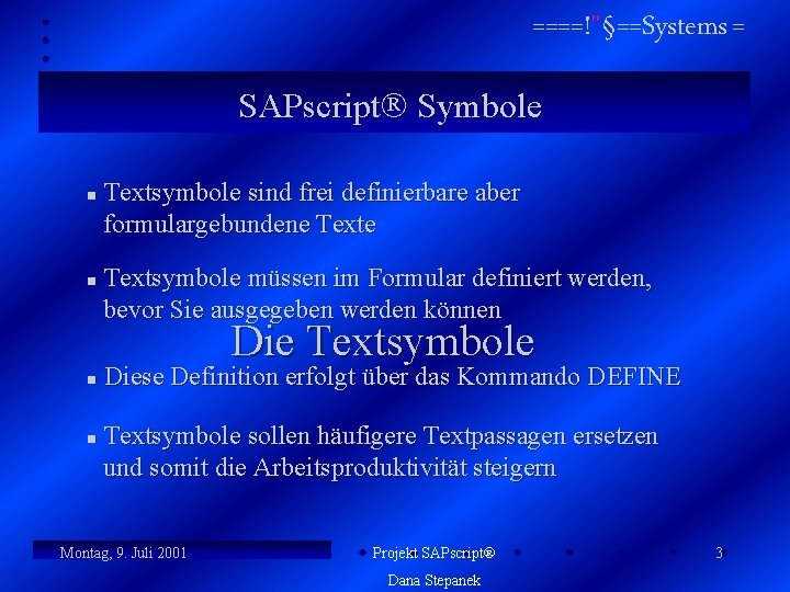 ====!"§==Systems = SAPscript Symbole n n Textsymbole sind frei definierbare aber formulargebundene Textsymbole müssen