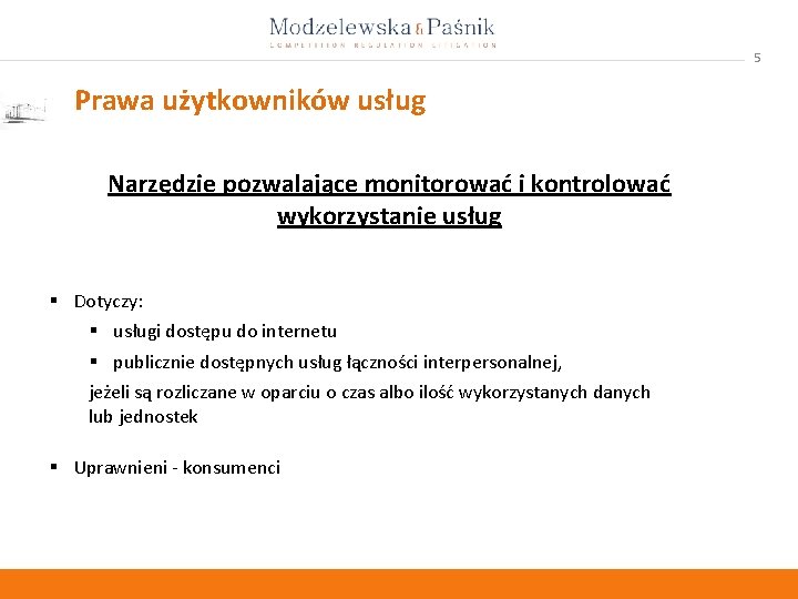 5 Prawa użytkowników usług Narzędzie pozwalające monitorować i kontrolować wykorzystanie usług § Dotyczy: §