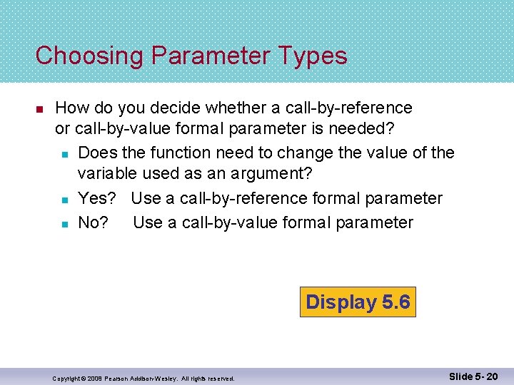 Choosing Parameter Types n How do you decide whether a call-by-reference or call-by-value formal