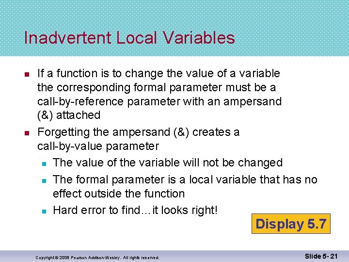 Inadvertent Local Variables n n If a function is to change the value of