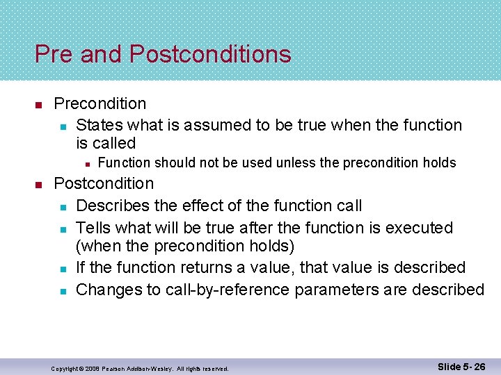 Pre and Postconditions n Precondition n States what is assumed to be true when