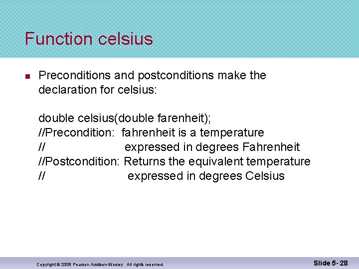 Function celsius n Preconditions and postconditions make the declaration for celsius: double celsius(double farenheit);