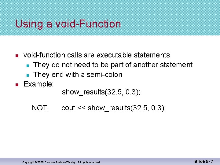 Using a void-Function n n void-function calls are executable statements n They do not