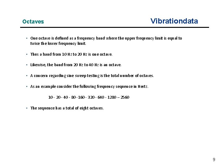 Vibrationdata Octaves • One octave is defined as a frequency band where the upper