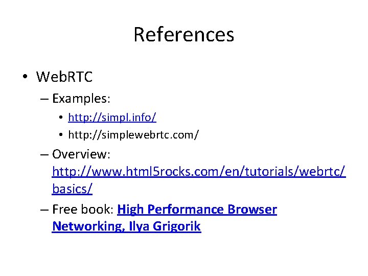 References • Web. RTC – Examples: • http: //simpl. info/ • http: //simplewebrtc. com/