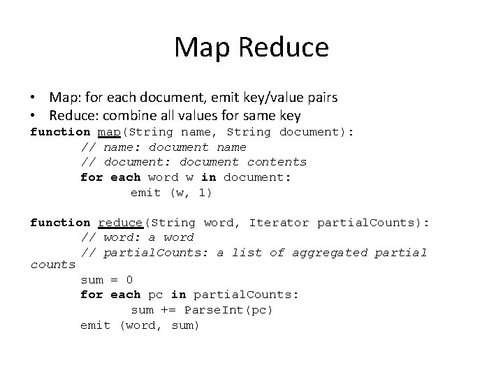 Map Reduce • Map: for each document, emit key/value pairs • Reduce: combine all