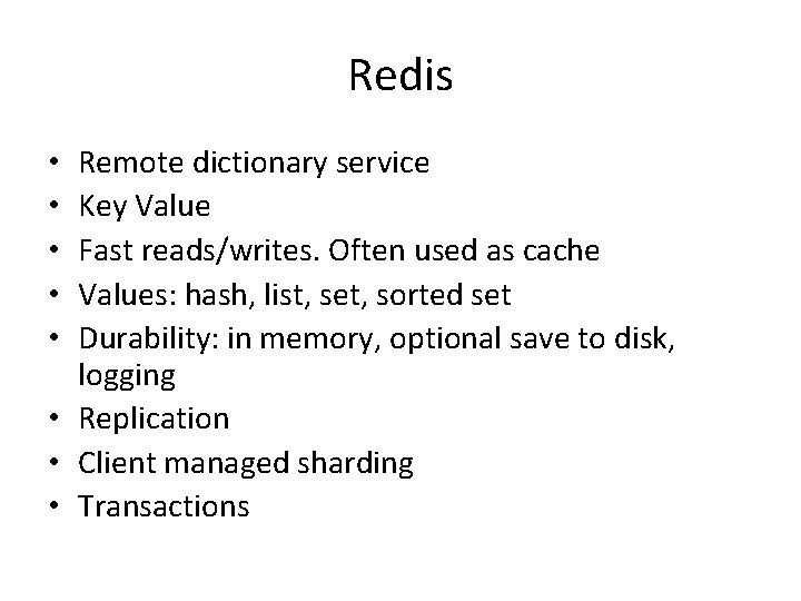 Redis Remote dictionary service Key Value Fast reads/writes. Often used as cache Values: hash,