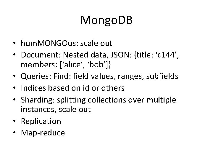 Mongo. DB • hum. MONGOus: scale out • Document: Nested data, JSON: {title: ‘c