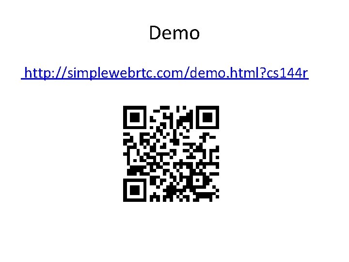 Demo http: //simplewebrtc. com/demo. html? cs 144 r 