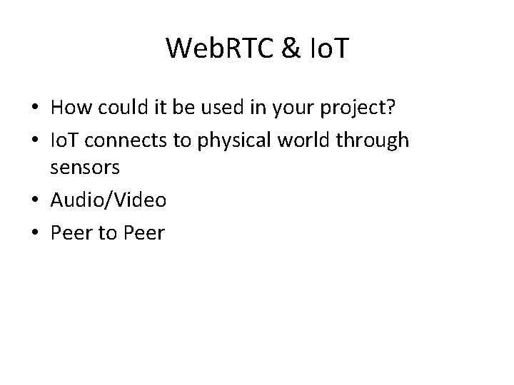 Web. RTC & Io. T • How could it be used in your project?