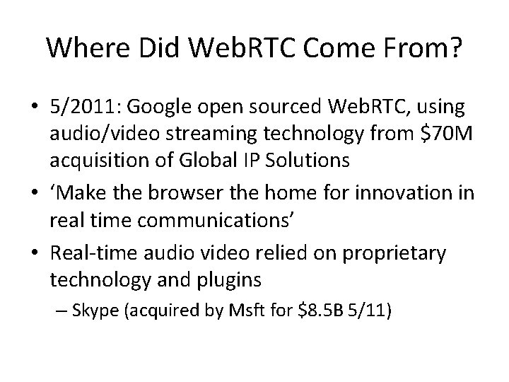Where Did Web. RTC Come From? • 5/2011: Google open sourced Web. RTC, using