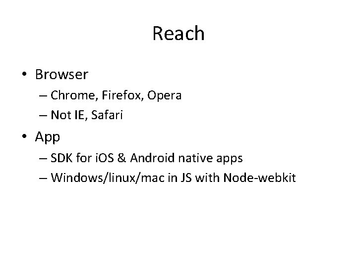 Reach • Browser – Chrome, Firefox, Opera – Not IE, Safari • App –