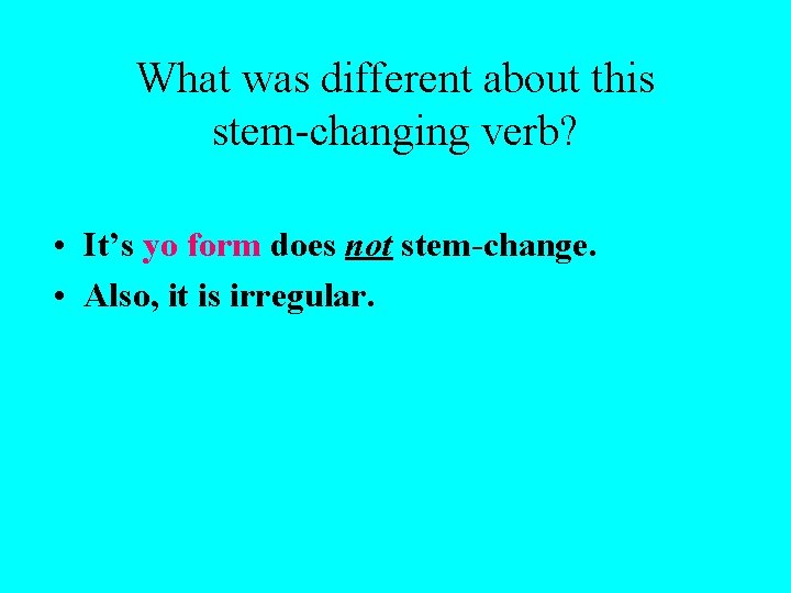 What was different about this stem-changing verb? • It’s yo form does not stem-change.