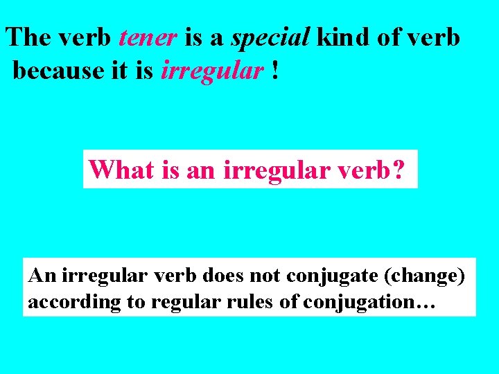 The verb tener is a special kind of verb because it is irregular !