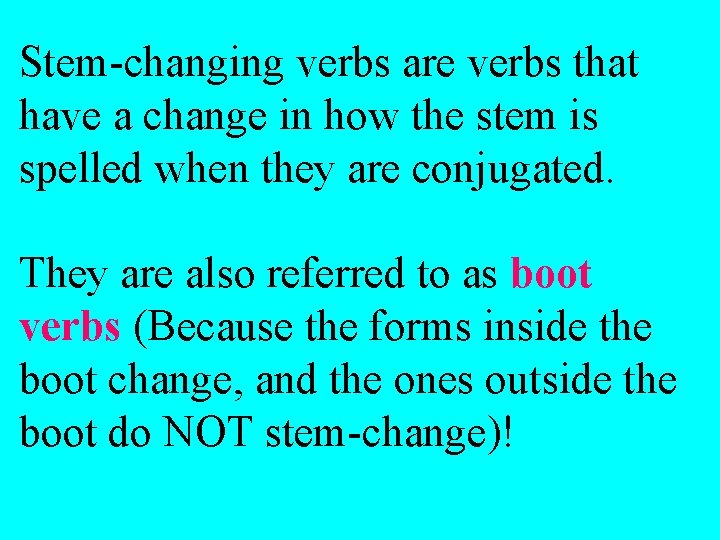 Stem-changing verbs are verbs that have a change in how the stem is spelled