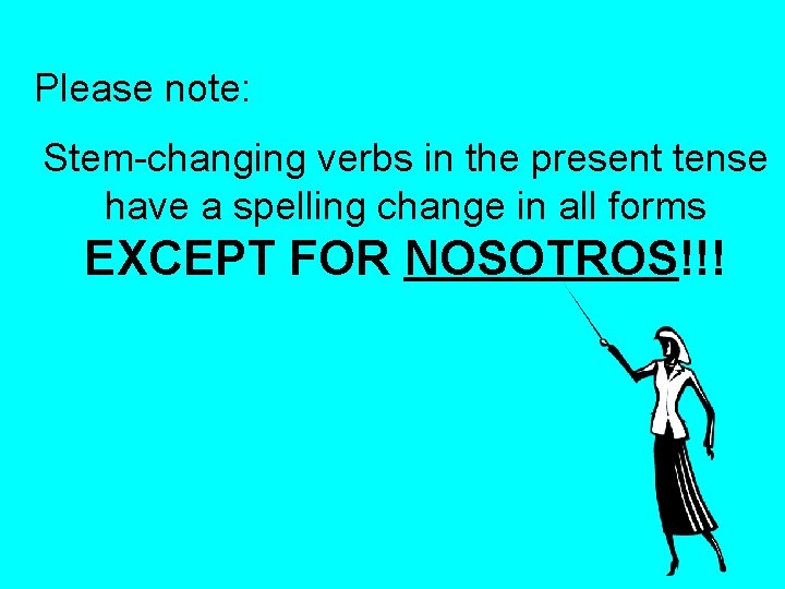 Please note: Stem-changing verbs in the present tense have a spelling change in all