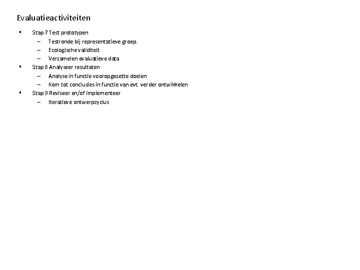 Evaluatieactiviteiten § § § Stap 7 Test prototypen – Testronde bij representatieve groep. –